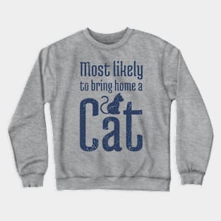 Most Likely to Bring Home a Cat - 10 Crewneck Sweatshirt